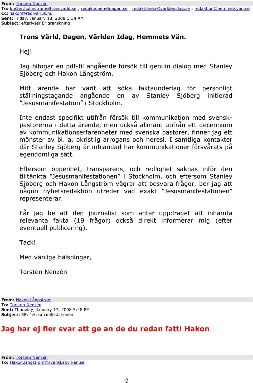 Jag bifogar en pdf-fil angående försök till genuin dialog med Stanley Sjöberg och Hakon Långström.