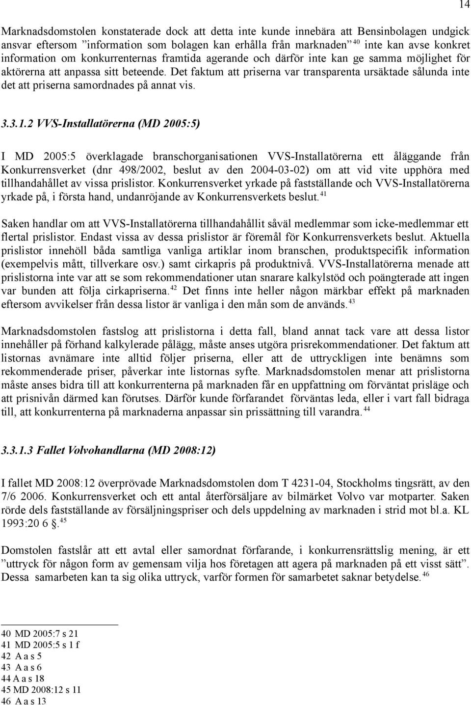 Det faktum att priserna var transparenta ursäktade sålunda inte det att priserna samordnades på annat vis. 14