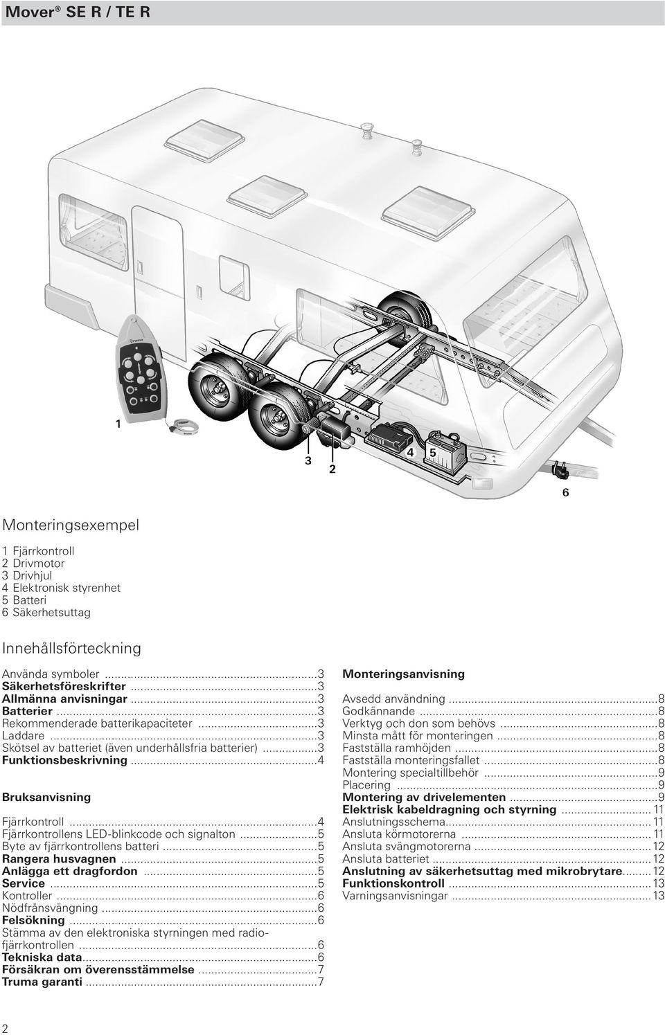 ..4 Bruksanvisning Fjärrkontroll...4 Fjärrkontrollens LED-blinkcode och signalton...5 Byte av fjärrkontrollens batteri...5 Rangera husvagnen...5 Anlägga ett dragfordon...5 Service...5 Kontroller.