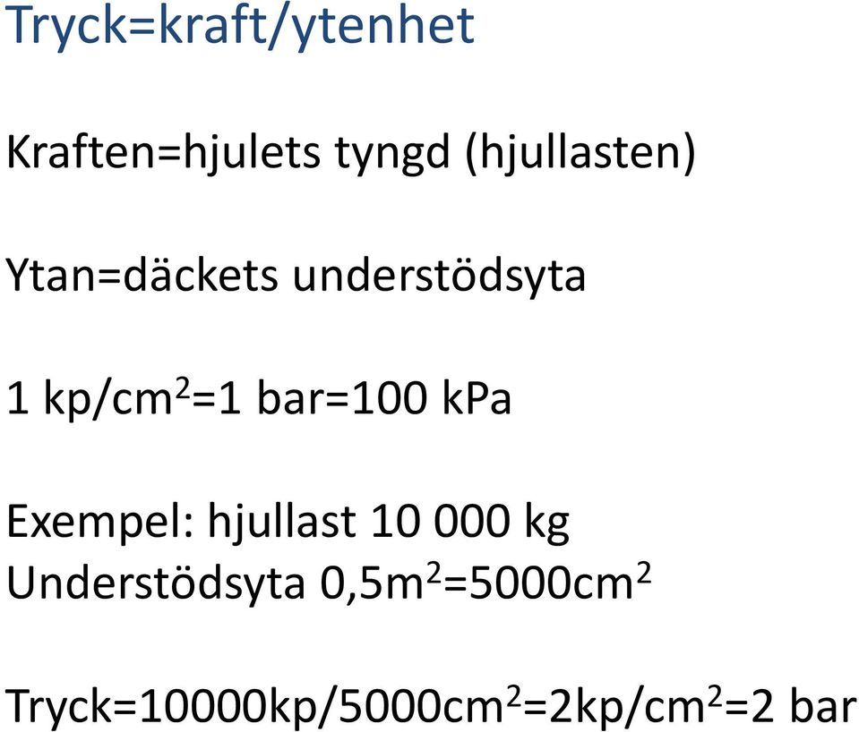 =1 bar=100 kpa Exempel: hjullast 10 000 kg