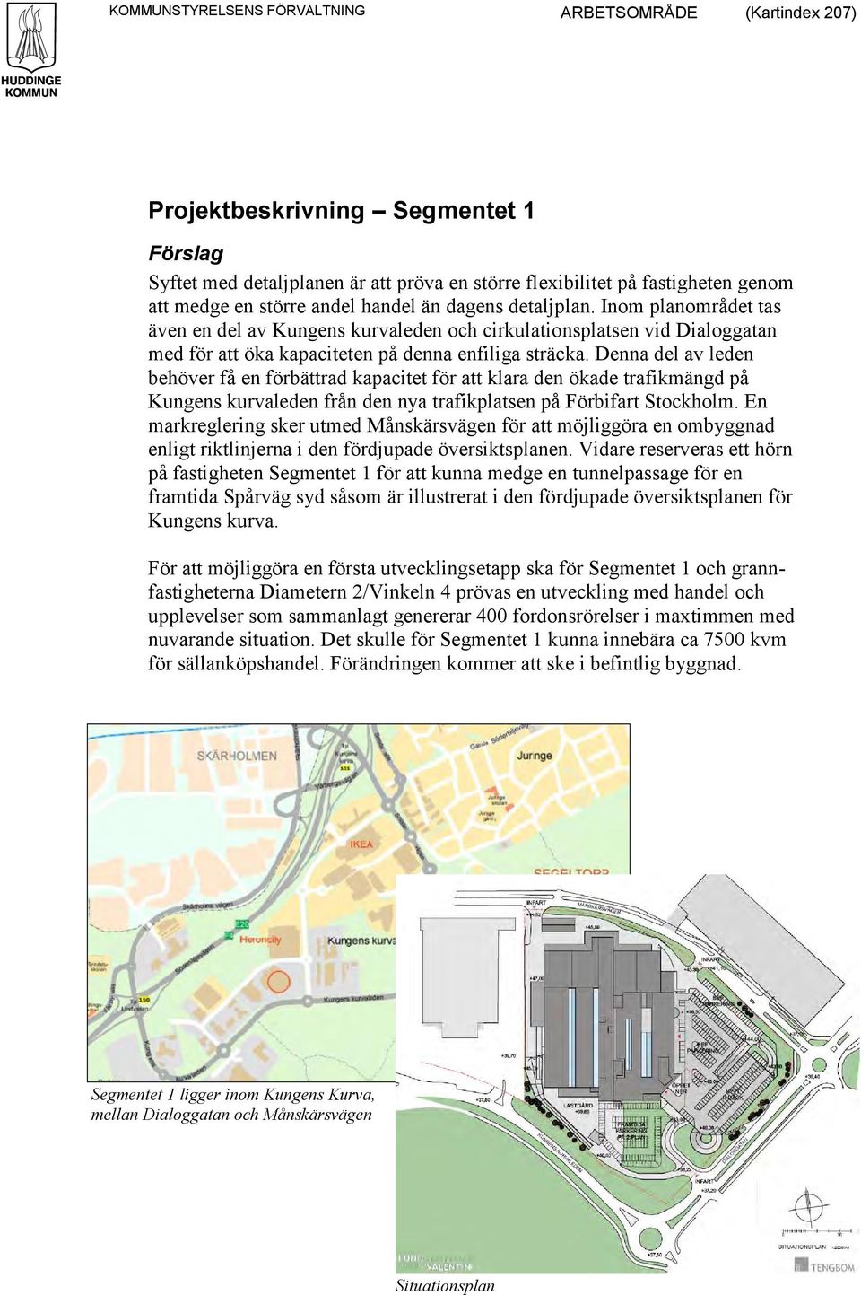 Denna del av leden behöver få en förbättrad kapacitet för att klara den ökade trafikmängd på Kungens kurvaleden från den nya trafikplatsen på Förbifart Stockholm.