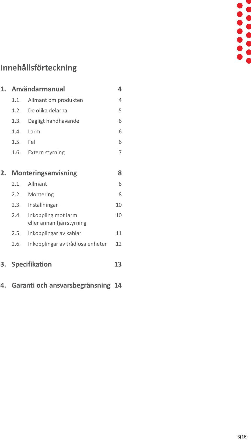 2. Montering 8 2.3. Inställningar 10 2.4 Inkoppling mot larm 10 eller annan fjärrstyrning 2.5.