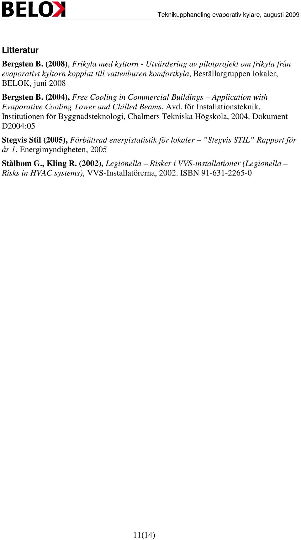 Bergsten B. (2004), Free Cooling in Commercial Buildings Application with Evaporative Cooling Tower and Chilled Beams, Avd.
