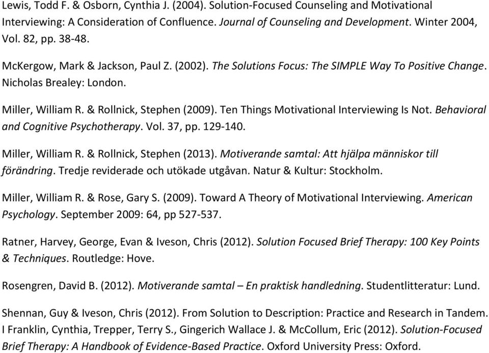 Ten Things Motivational Interviewing Is Not. Behavioral and Cognitive Psychotherapy. Vol. 37, pp. 129-140. Miller, William R. & Rollnick, Stephen (2013).