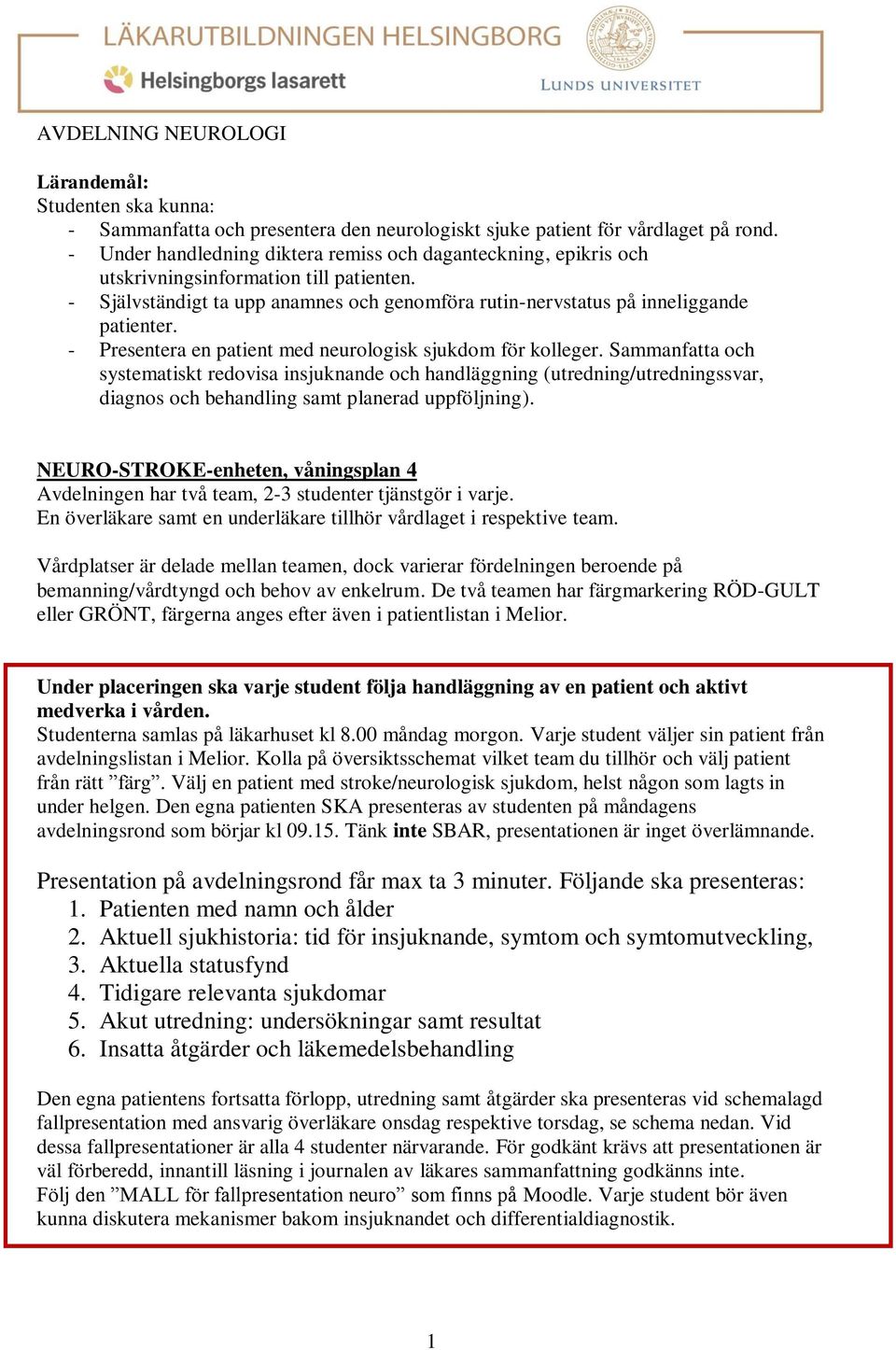 - Presentera en patient med neurologisk sjukdom för kolleger.