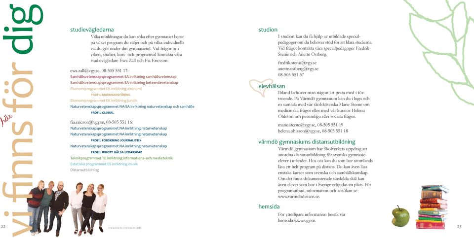 se, 08-505 551 17: Samhällsvetenskapsprogrammet SA samhällsvetenskap Samhällsvetenskapsprogrammet SA beteendevetenskap Ekonomiprogrammet EK ekonomi profil marknadsföring Ekonomiprogrammet EK juridik