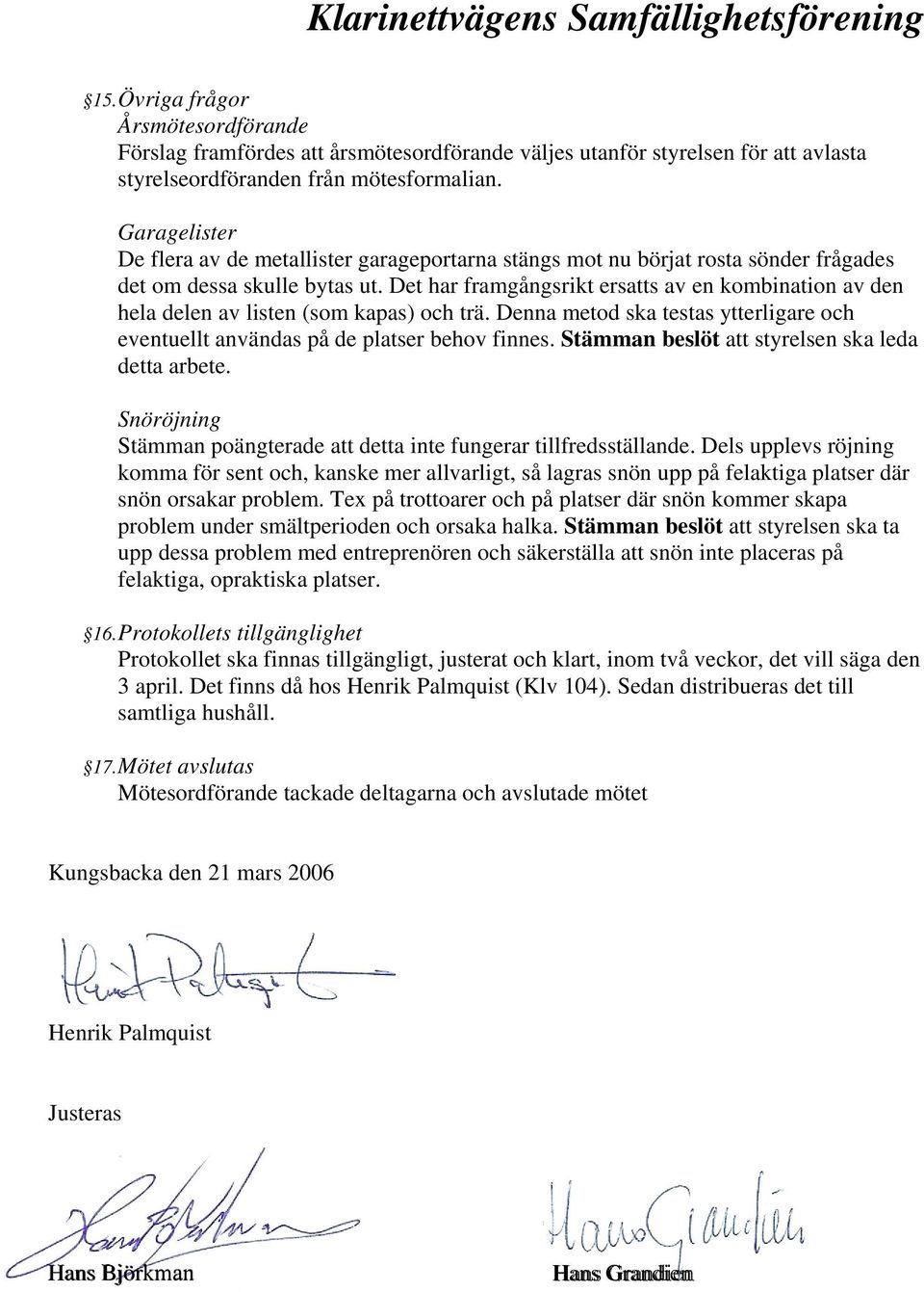 Det har framgångsrikt ersatts av en kombination av den hela delen av listen (som kapas) och trä. Denna metod ska testas ytterligare och eventuellt användas på de platser behov finnes.