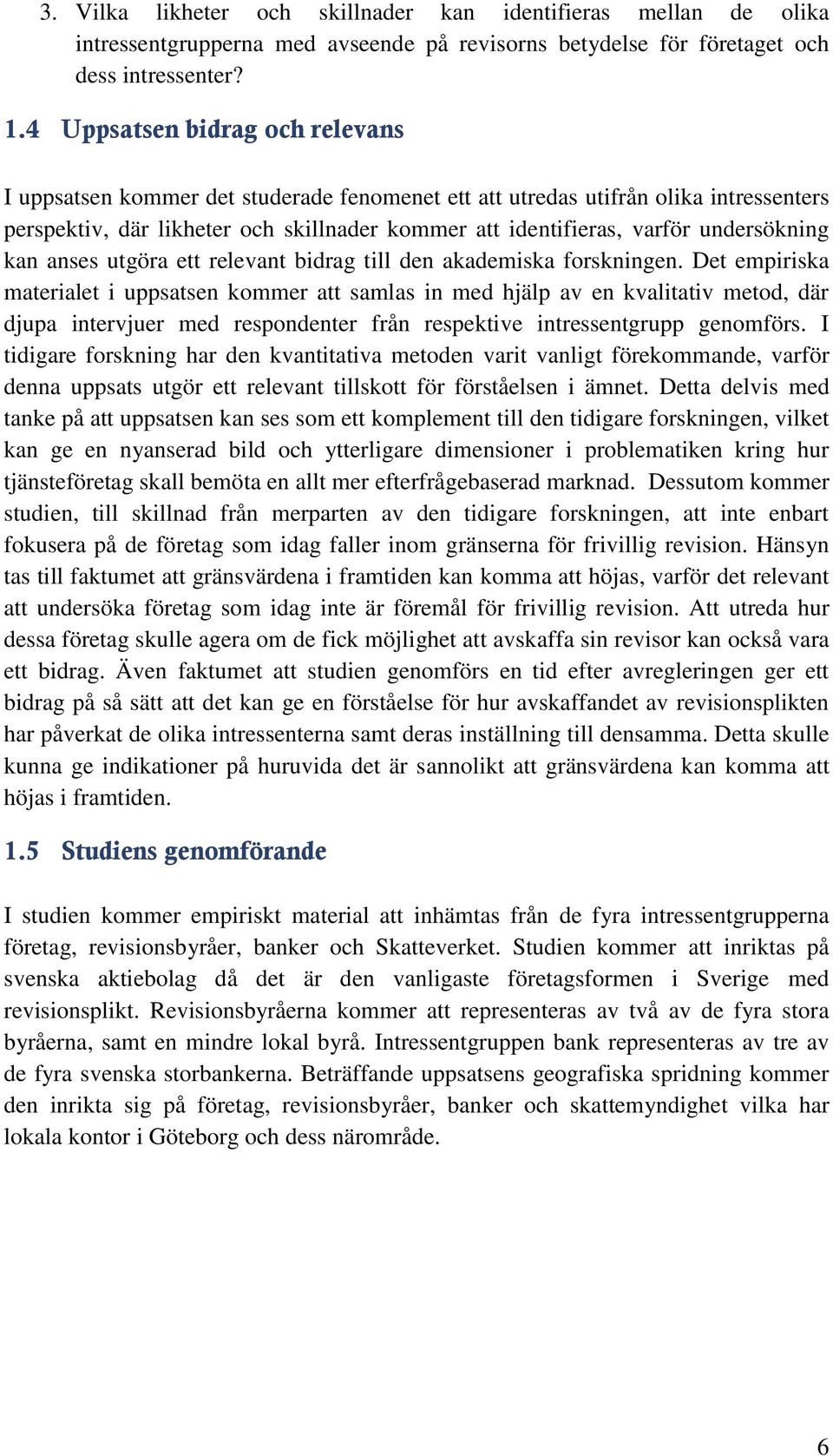 undersökning kan anses utgöra ett relevant bidrag till den akademiska forskningen.