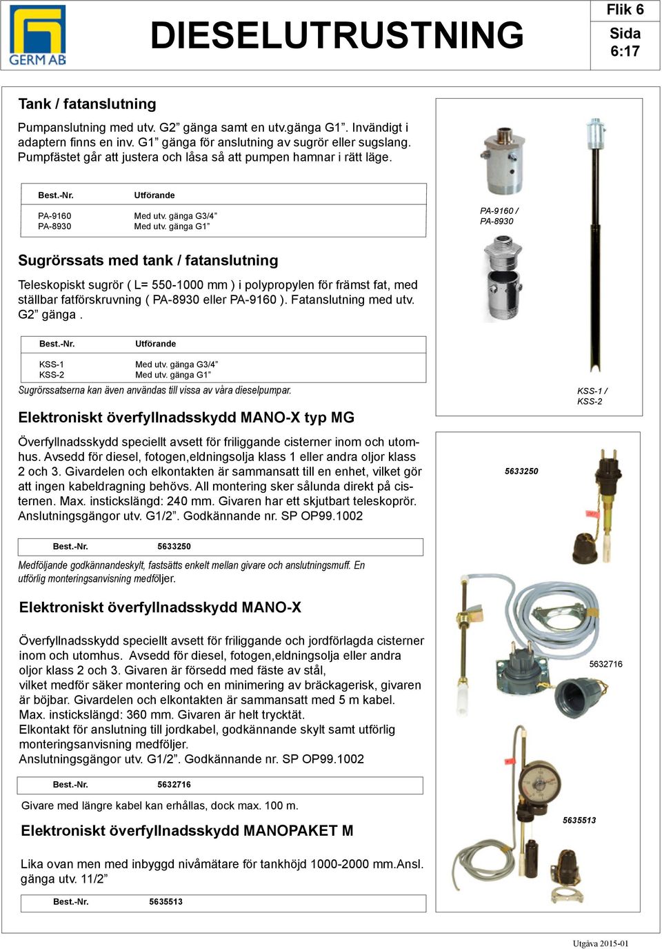 gänga G1 PA-9160 / PA-8930 Sugrörssats med tank / fatanslutning Teleskopiskt sugrör ( L= 550-1000 mm ) i polypropylen för främst fat, med ställbar fatförskruvning ( PA-8930 eller PA-9160 ).