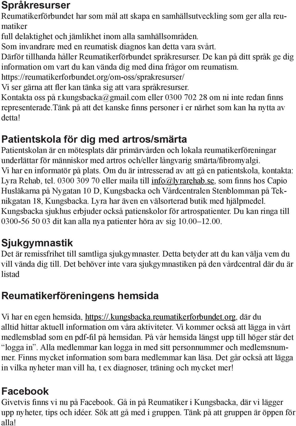 De kan på ditt språk ge dig information om vart du kan vända dig med dina frågor om reumatism. https://reumatikerforbundet.