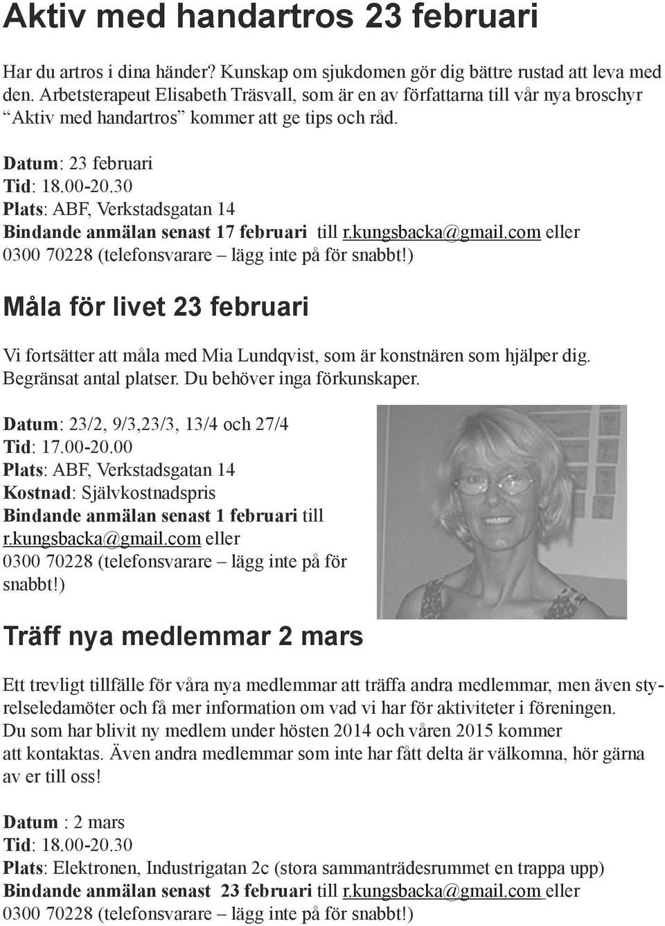 30 Plats: ABF, Verkstadsgatan 14 Bindande anmälan senast 17 februari till r.kungsbacka@gmail.com eller 0300 70228 (telefonsvarare lägg inte på för snabbt!