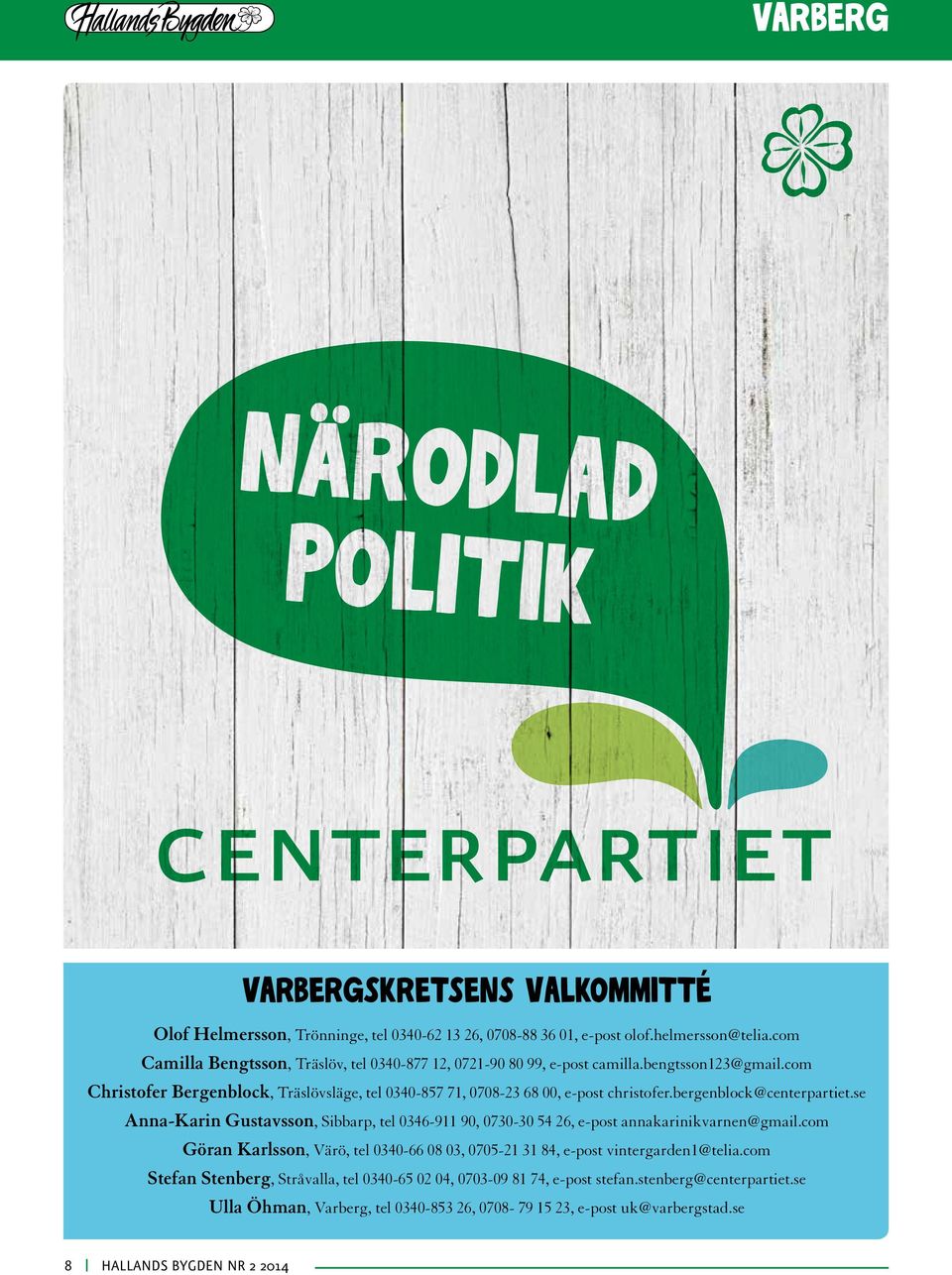 com Christofer Bergenblock, Träslövsläge, tel 0340-857 71, 0708-23 68 00, e-post christofer.bergenblock@centerpartiet.