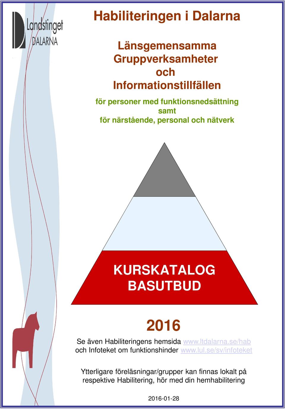 Habiliteringens hemsida www.ltdalarna.se/hab och Infoteket om funktionshinder www.lul.