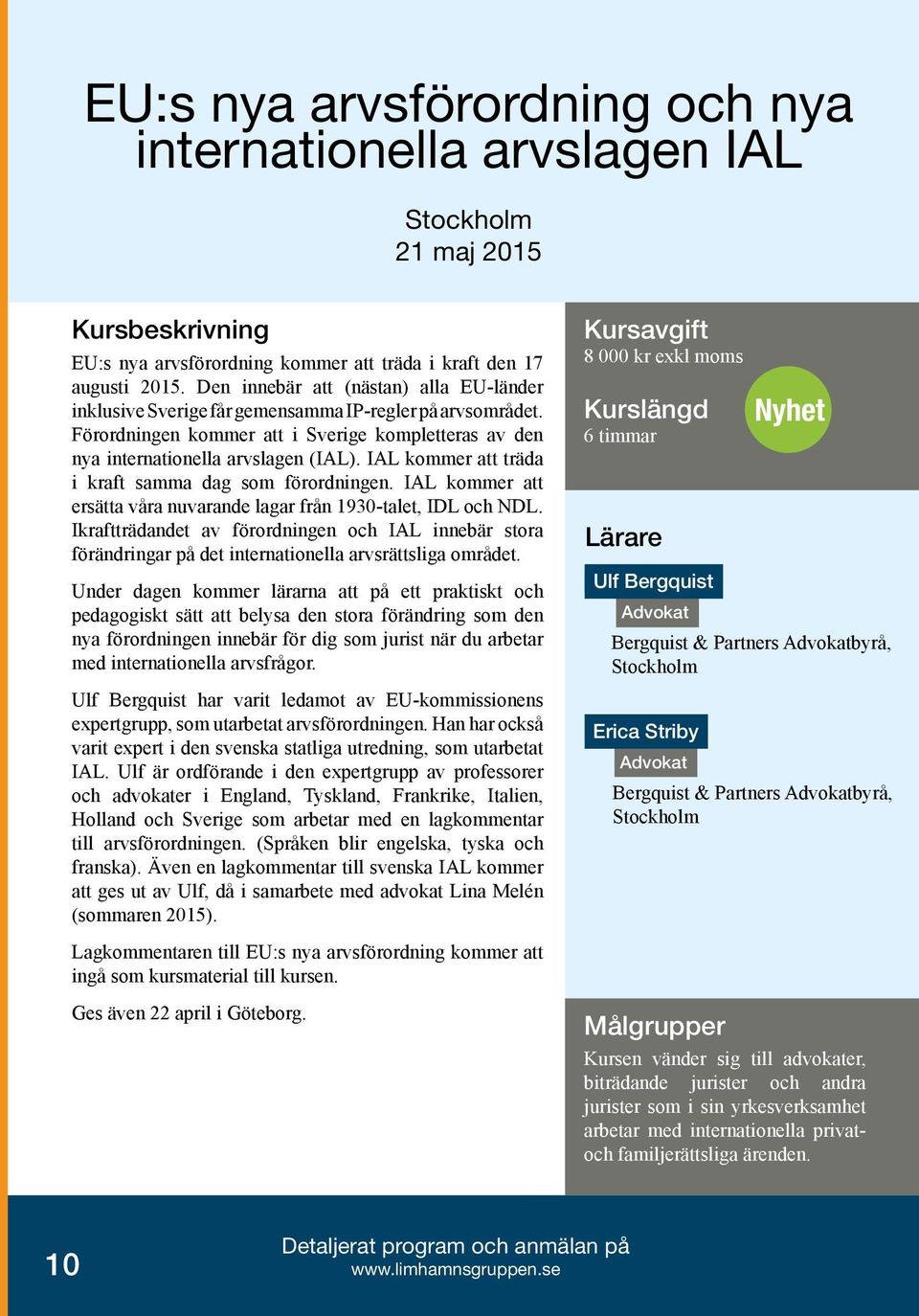 IAL kommer att träda i kraft samma dag som förordningen. IAL kommer att ersätta våra nuvarande lagar från 1930-talet, IDL och NDL.