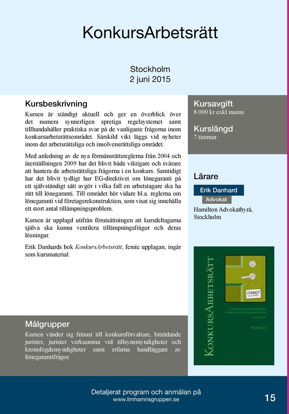 Med anledning av de nya förmånsrättsreglerna från 2004 och återställningen 2009 har det blivit både viktigare och svårare att hantera de arbetsrättsliga frågorna i en konkurs.