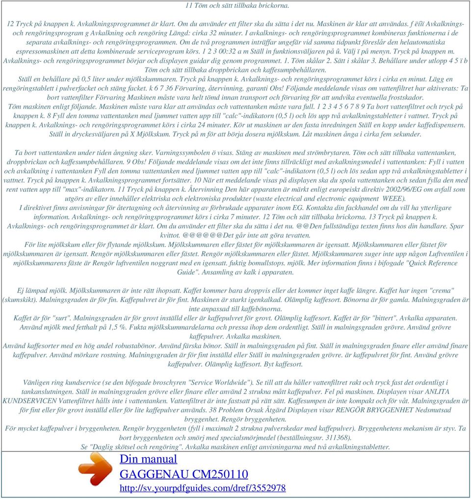 I avkalknings- och rengöringsprogrammet kombineras funktionerna i de separata avkalknings- och rengöringsprogrammen.