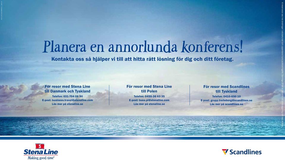 se För resor med Stena Line till Polen Telefon: 0455-36 63 35 E-post: buss.pl@stenaline.com Läs mer på stenaline.