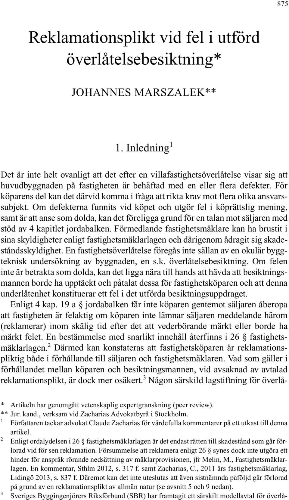 För köparens del kan det därvid komma i fråga att rikta krav mot flera olika ansvarssubjekt.