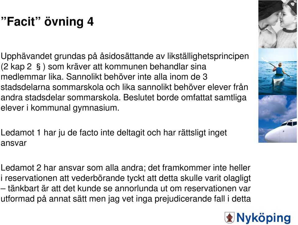 Beslutet borde omfattat samtliga elever i kommunal gymnasium.