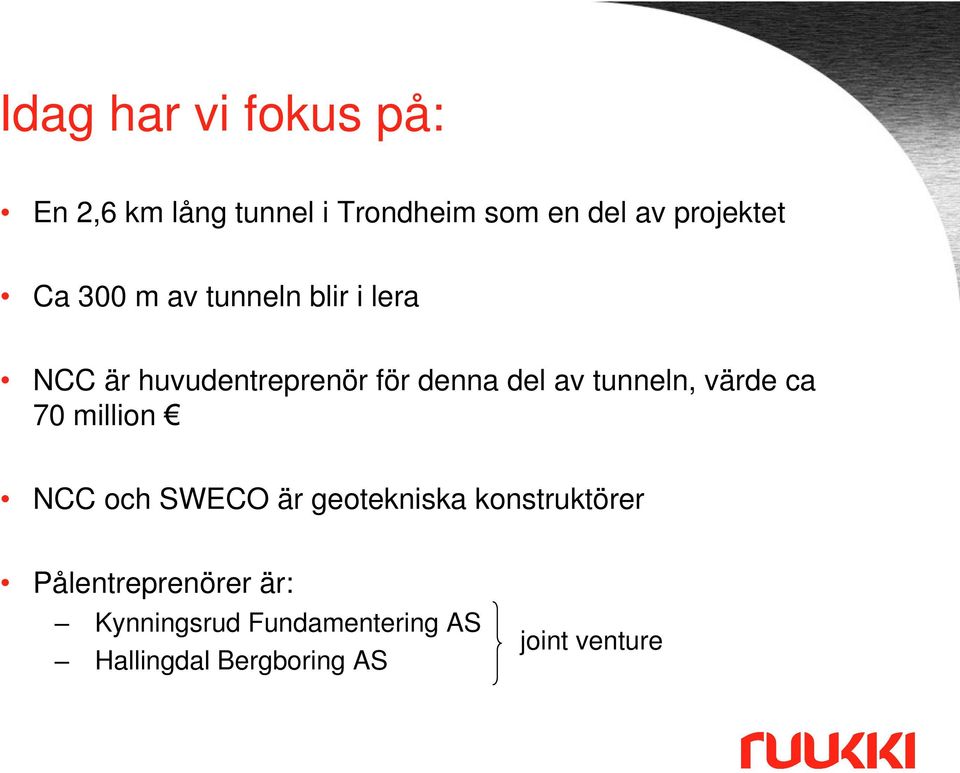 del av tunneln, värde ca 70 million NCC och SWECO är geotekniska konstruktörer