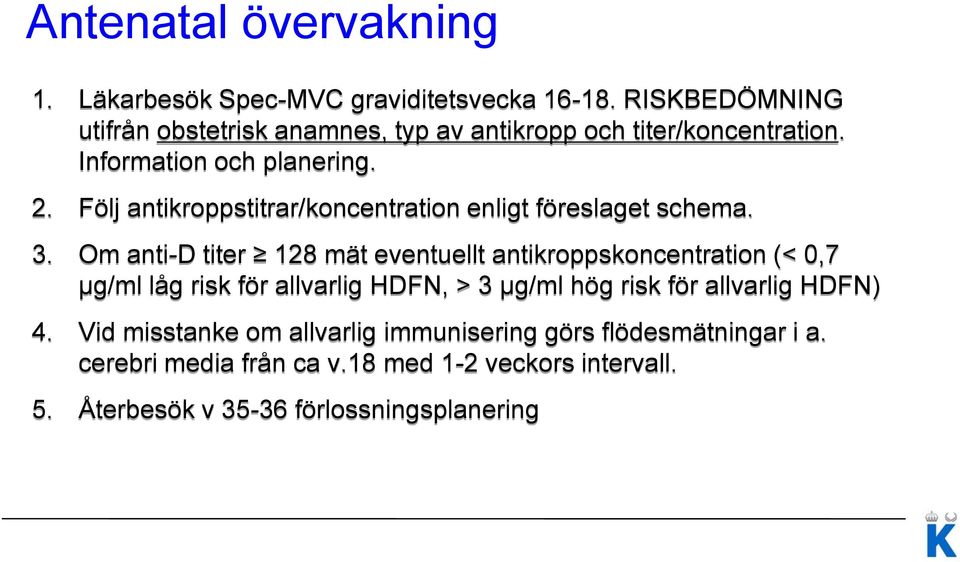 Följ antikroppstitrar/koncentration enligt föreslaget schema. 3.