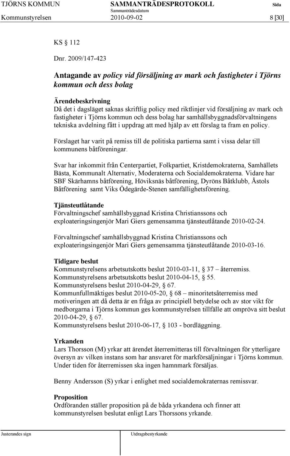 fastigheter i Tjörns kommun och dess bolag har samhällsbyggnadsförvaltningens tekniska avdelning fått i uppdrag att med hjälp av ett förslag ta fram en policy.