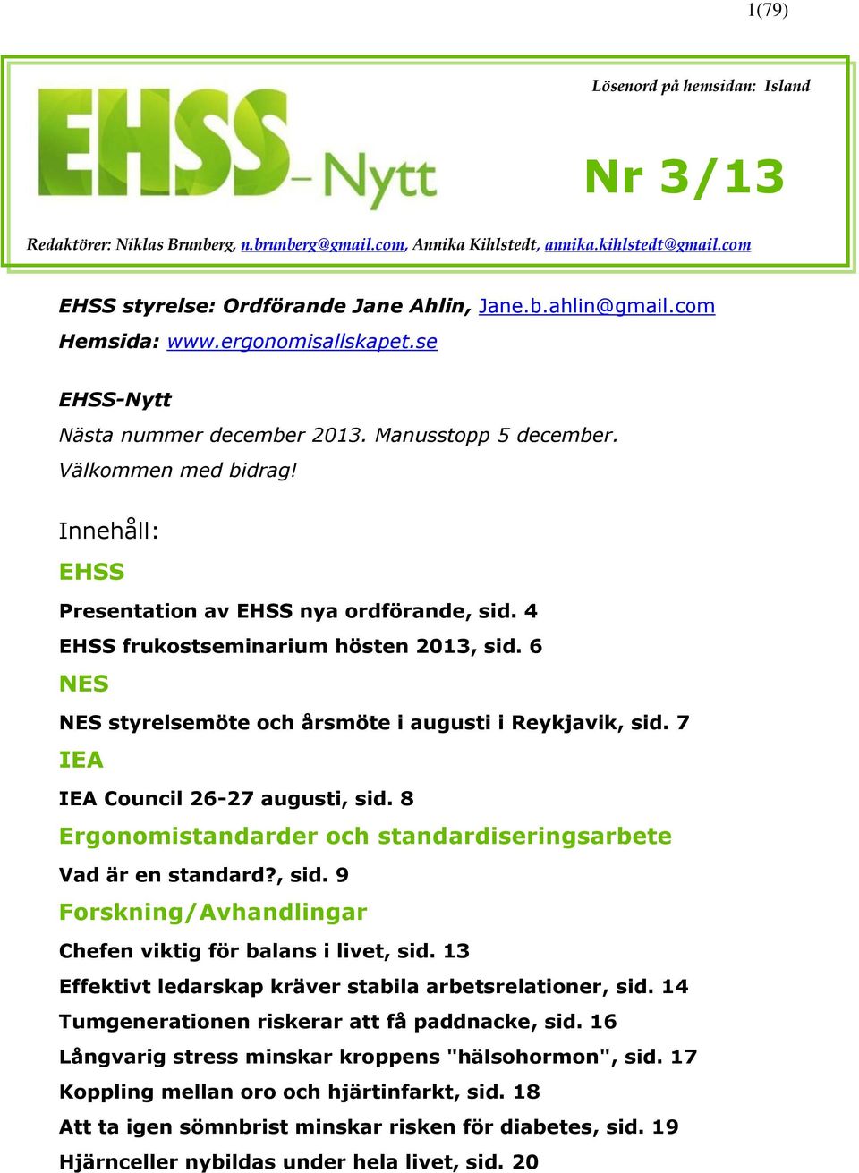 4 EHSS frukostseminarium hösten 2013, sid. 6 NES NES styrelsemöte och årsmöte i augusti i Reykjavik, sid. 7 IEA IEA Council 26-27 augusti, sid.