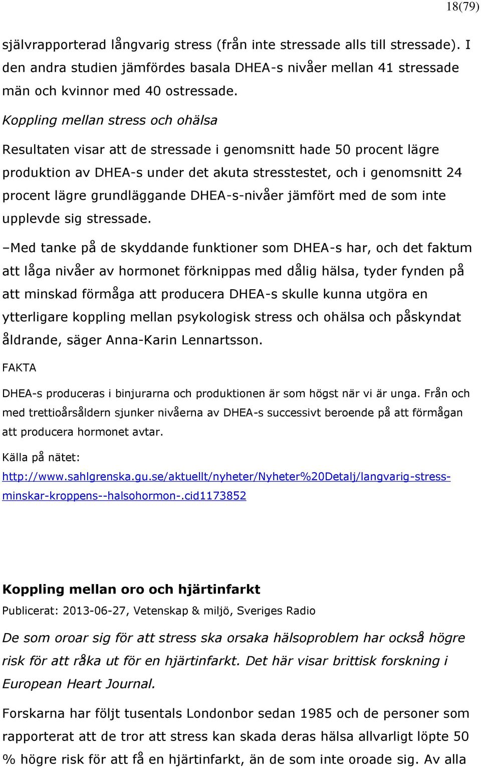 grundläggande DHEA-s-nivåer jämfört med de som inte upplevde sig stressade.