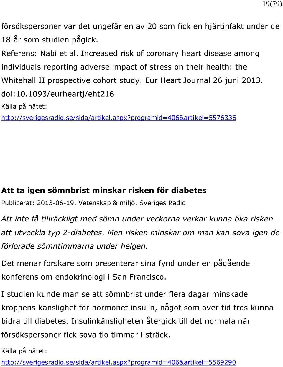 1093/eurheartj/eht216 Källa på nätet: http://sverigesradio.se/sida/artikel.aspx?