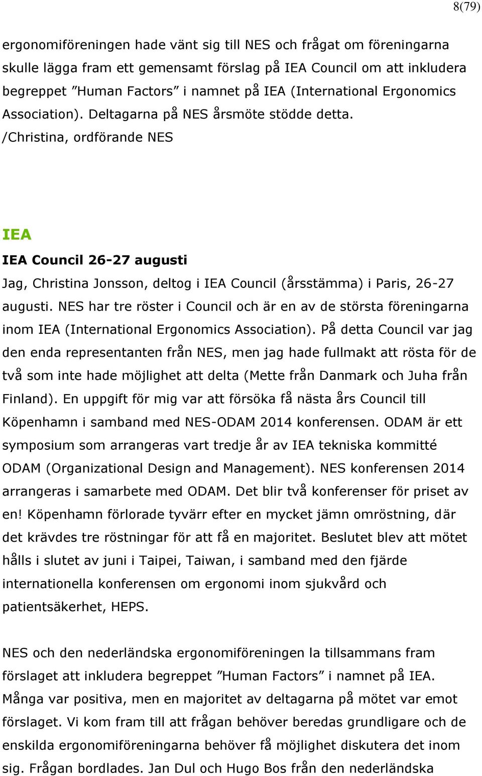 /Christina, ordförande NES IEA IEA Council 26-27 augusti Jag, Christina Jonsson, deltog i IEA Council (årsstämma) i Paris, 26-27 augusti.