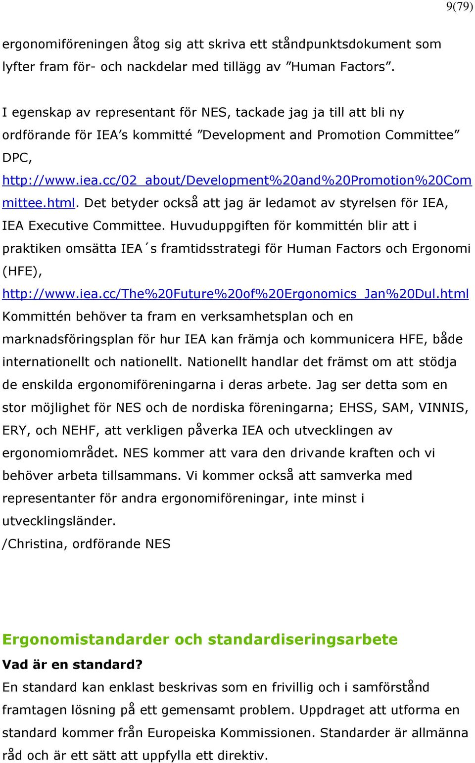 cc/02_about/development%20and%20promotion%20com mittee.html. Det betyder också att jag är ledamot av styrelsen för IEA, IEA Executive Committee.