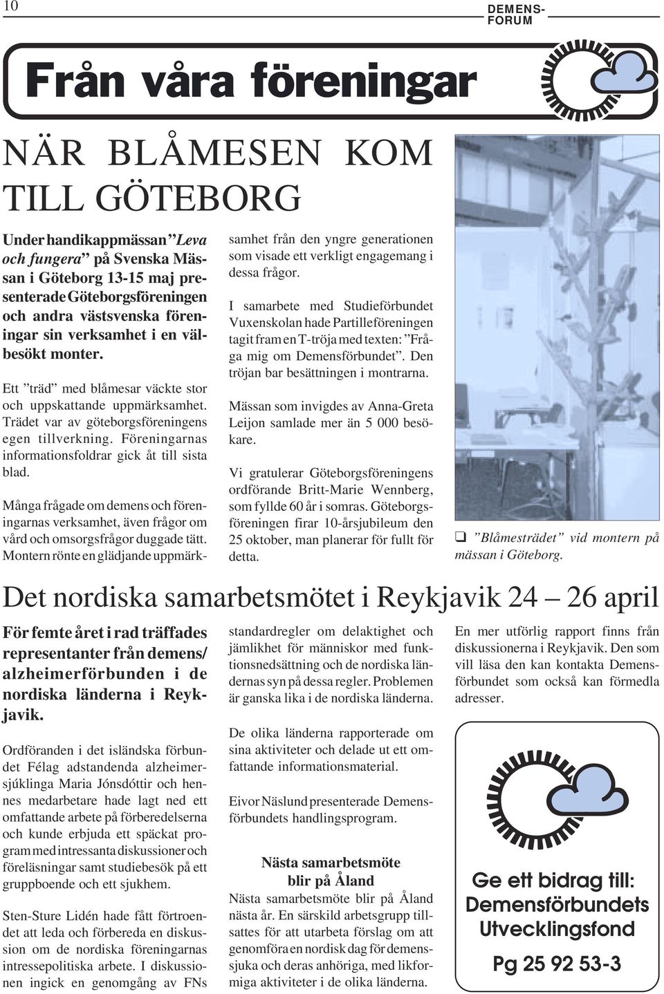 Föreningarnas informationsfoldrar gick åt till sista blad. För femte året i rad träffades representanter från demens/ alzheimerförbunden i de nordiska länderna i Reykjavik.