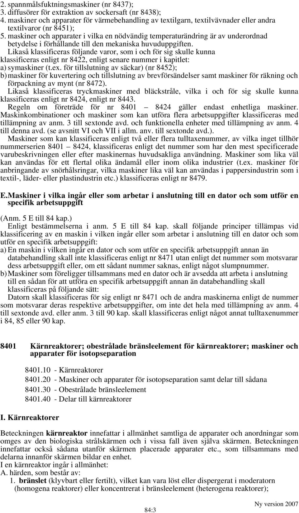 maskiner och apparater i vilka en nödvändig temperaturändring är av underordnad betydelse i förhållande till den mekaniska huvuduppgiften.