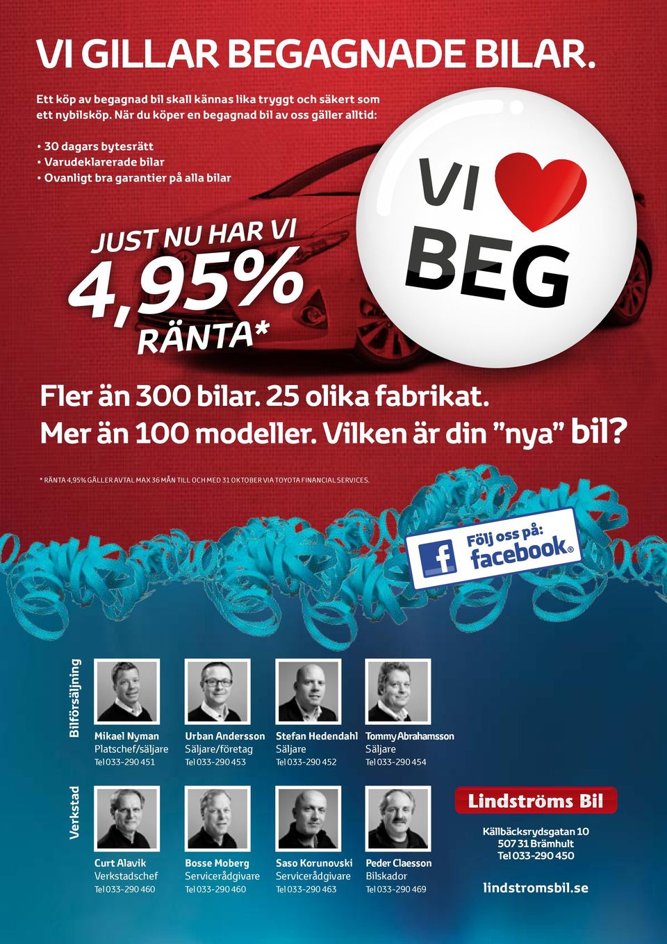 Mer än 100 modeller. Vilken är din nya bil? * 4,95% GÄLLE AVTAL MAX 36 MÅN TILL OCH MED 31 OKTOBE VIA TOYOTA FINANCIAL SEVICES.