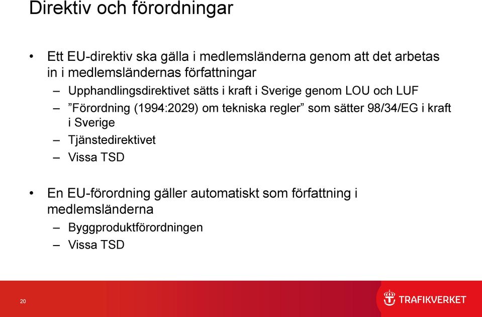 Förordning (1994:2029) om tekniska regler som sätter 98/34/EG i kraft i Sverige Tjänstedirektivet