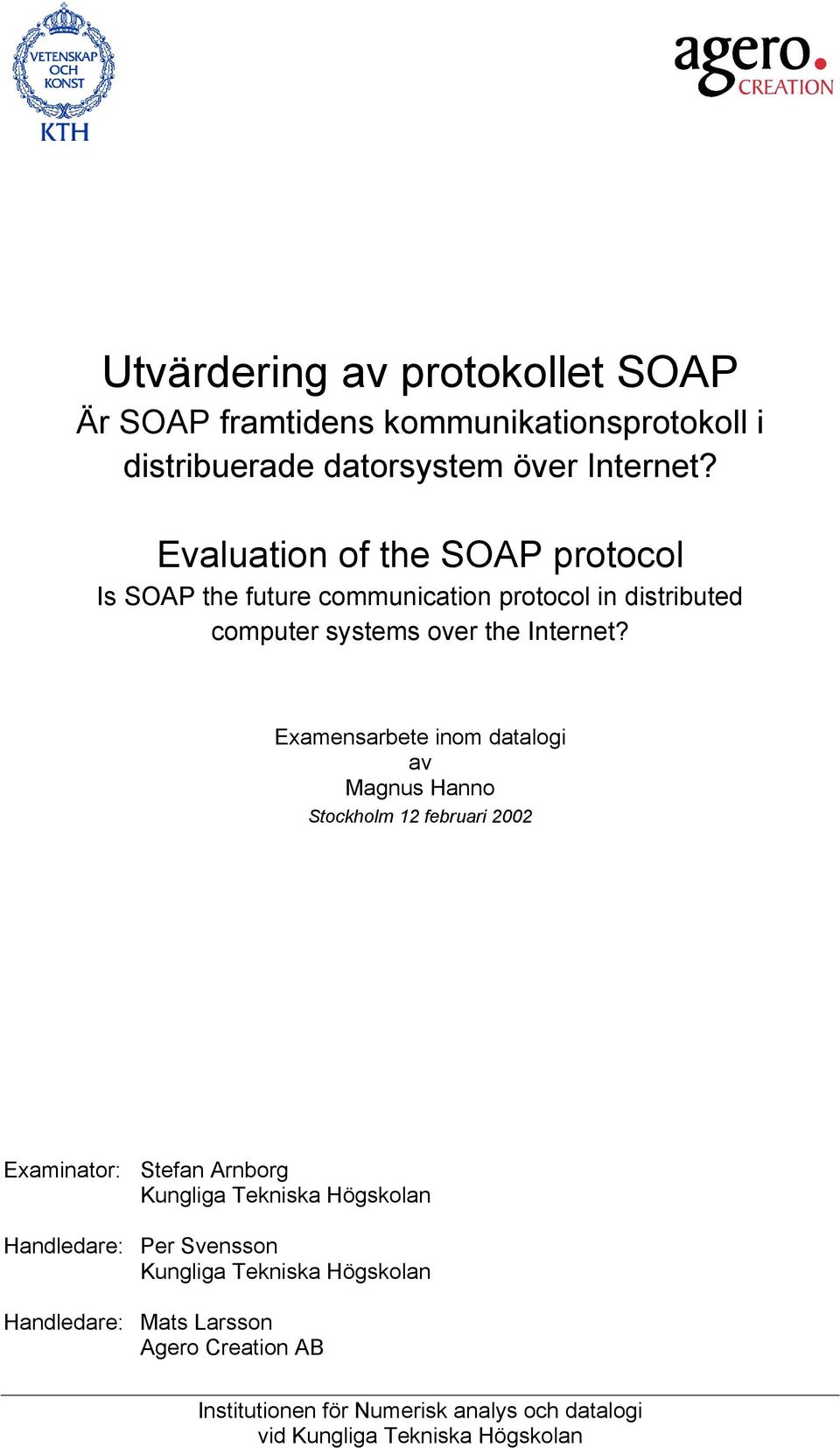 Examensarbete inom datalogi av Magnus Hanno Stockholm 12 februari 2002 Examinator: Stefan Arnborg Kungliga Tekniska Högskolan