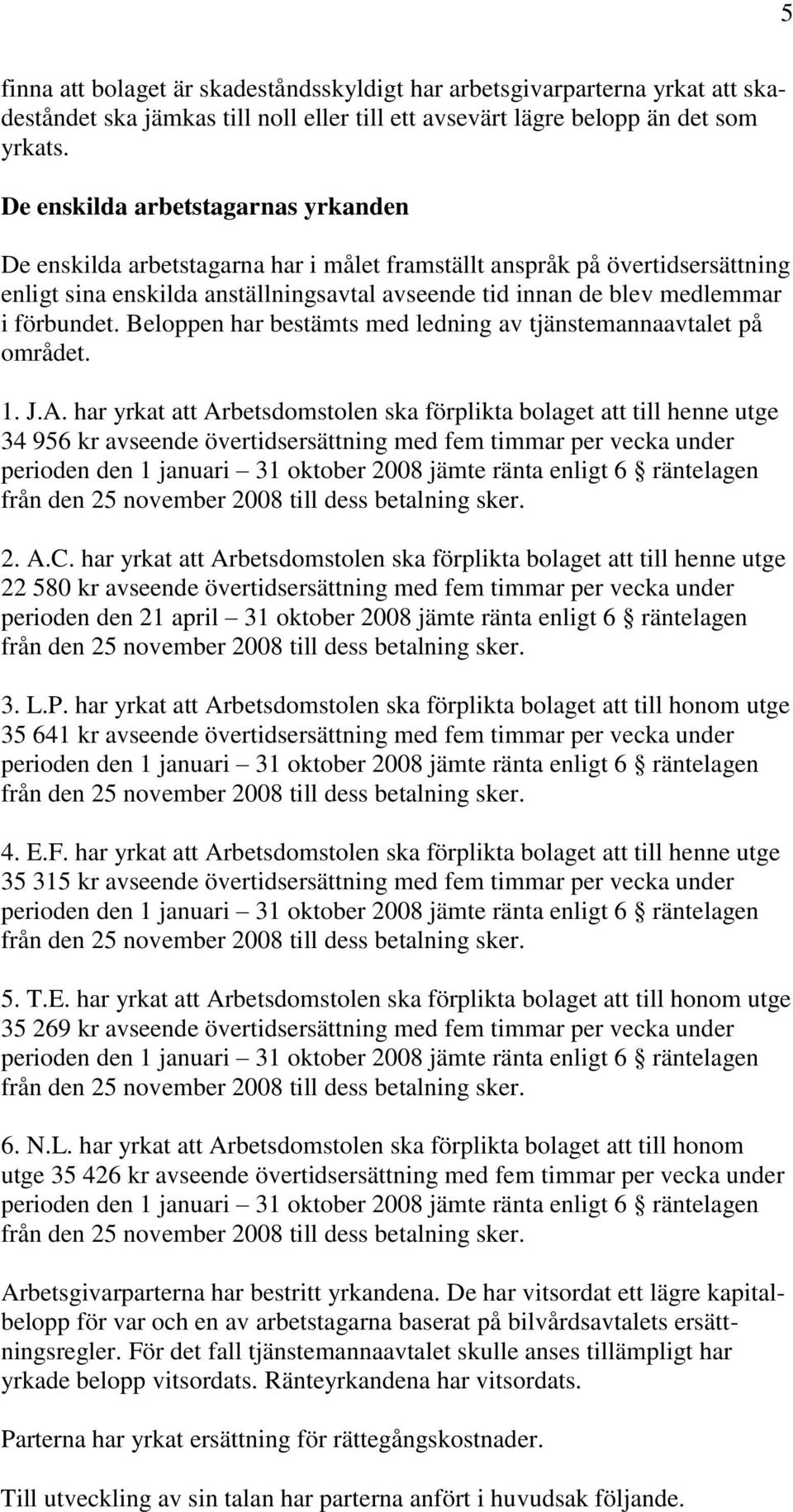 förbundet. Beloppen har bestämts med ledning av tjänstemannaavtalet på området. 1. J.A.