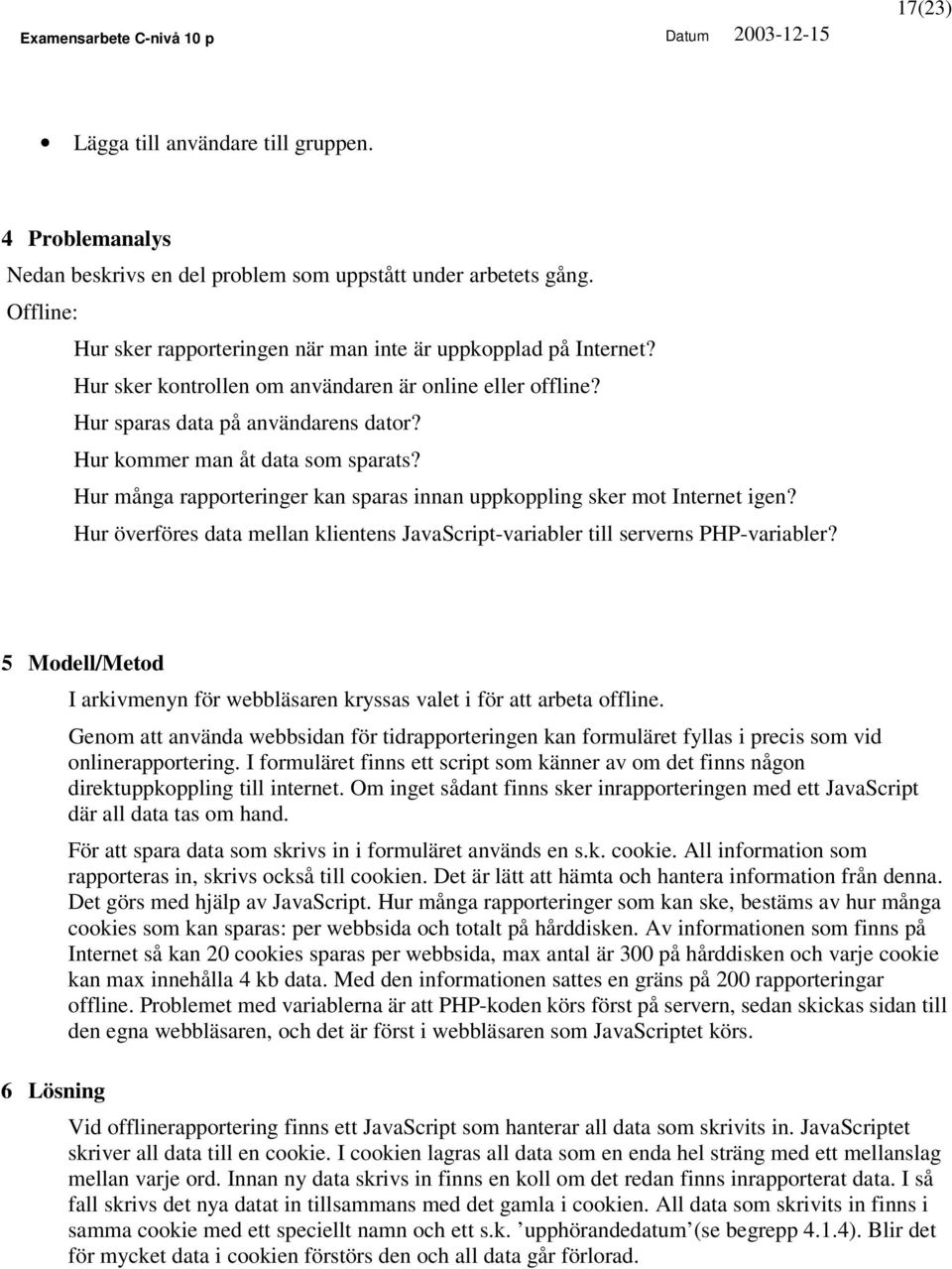 Hur många rapporteringer kan sparas innan uppkoppling sker mot Internet igen? Hur överföres data mellan klientens JavaScript-variabler till serverns PHP-variabler?