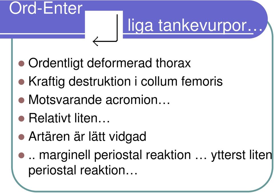 Motsvarande acromion Relativt liten Artären är lätt