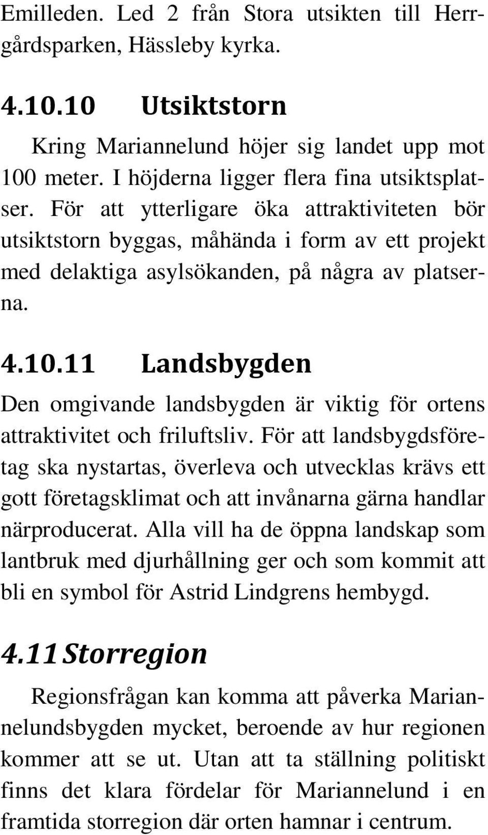 11 Landsbygden Den omgivande landsbygden är viktig för ortens attraktivitet och friluftsliv.