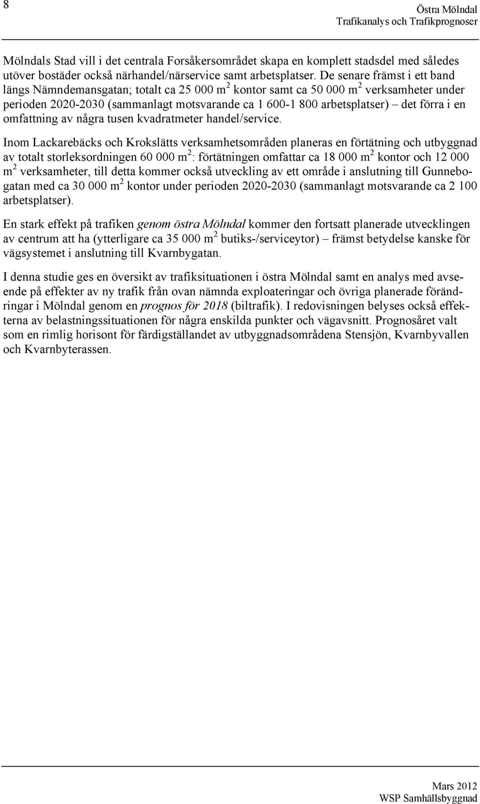av några tusen kvadratmeter handel/service.