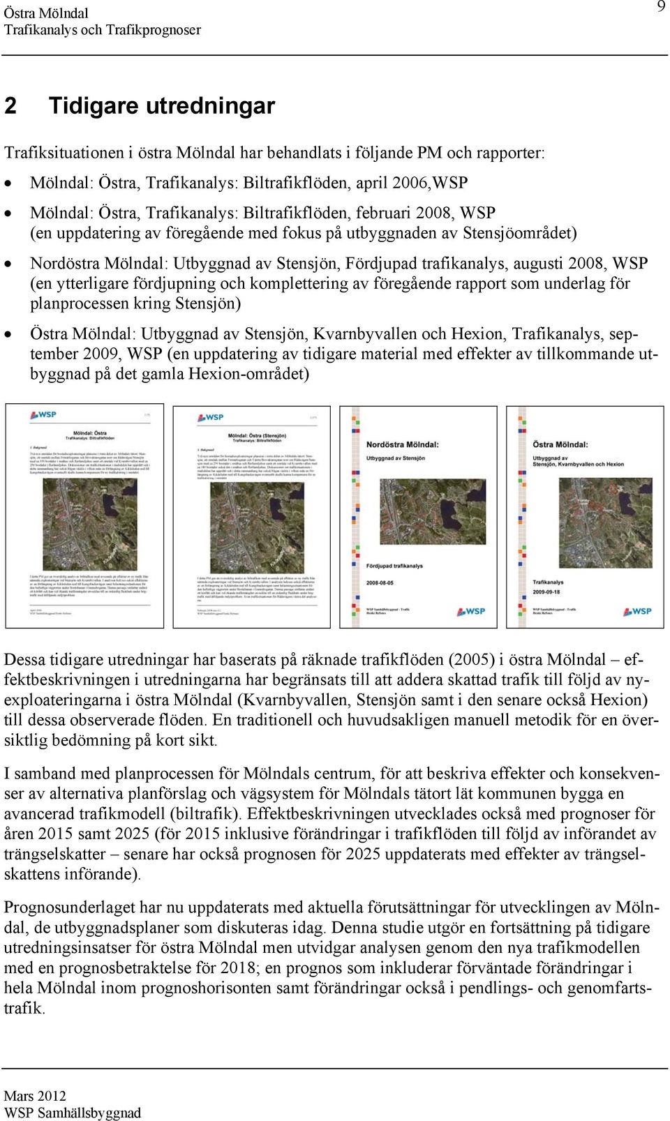 ytterligare fördjupning och komplettering av föregående rapport som underlag för planprocessen kring Stensjön) : Utbyggnad av Stensjön, Kvarnbyvallen och Hexion, Trafikanalys, september 29, WSP (en