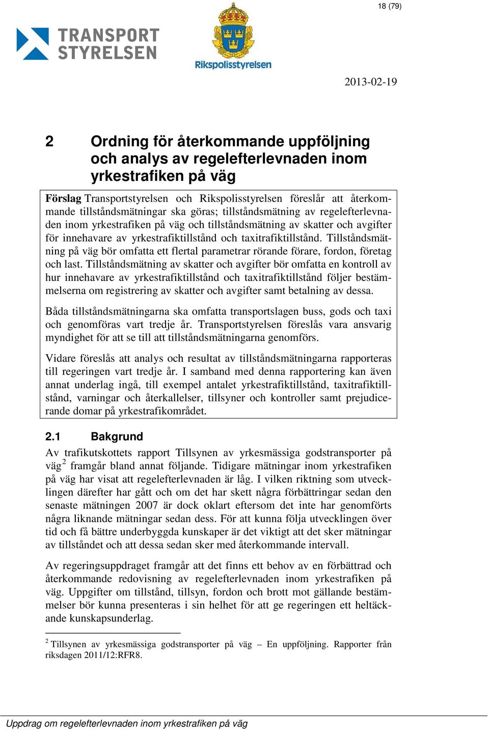 taxitrafiktillstånd. Tillståndsmätning på väg bör omfatta ett flertal parametrar rörande förare, fordon, företag och last.