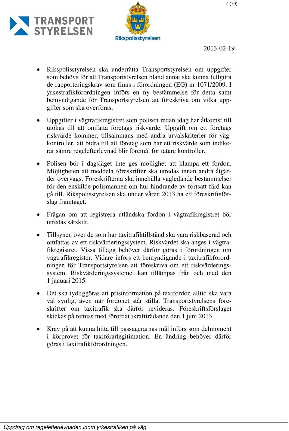 Uppgifter i vägtrafikregistret som polisen redan idag har åtkomst till utökas till att omfatta företags riskvärde.