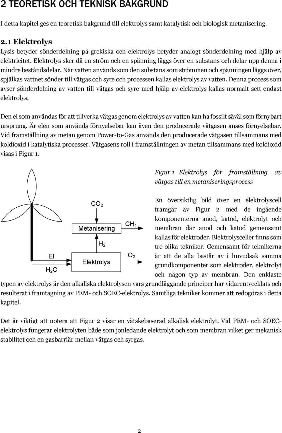 Elektrolys sker då en ström och en spänning läggs över en substans och delar upp denna i mindre beståndsdelar.