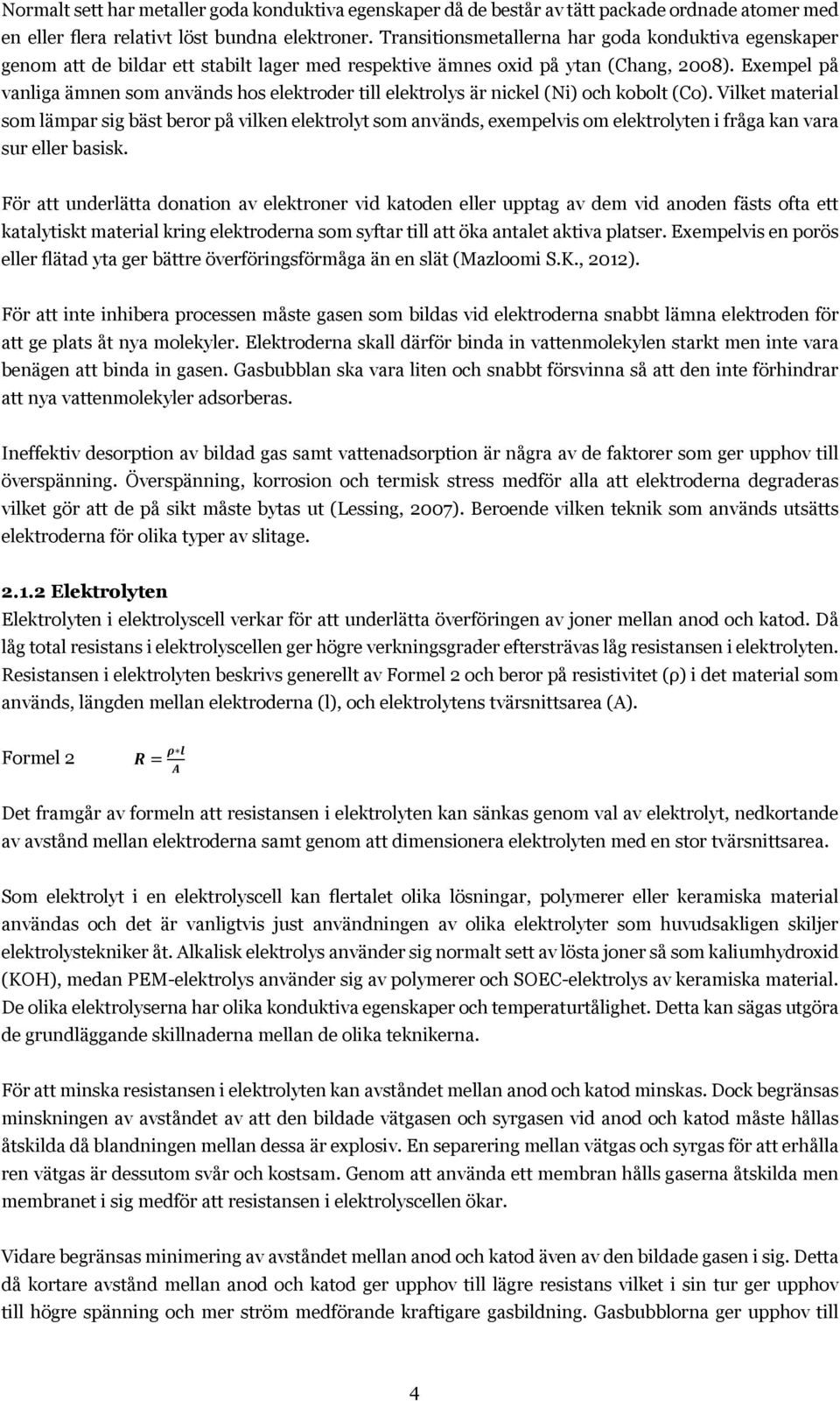 aktiva Transitionsmetallerna platser för att underlätta har överföring goda konduktiva av elektroner egenskaper till genom vattenmolekyler de bildar och ett från stabilt joner.