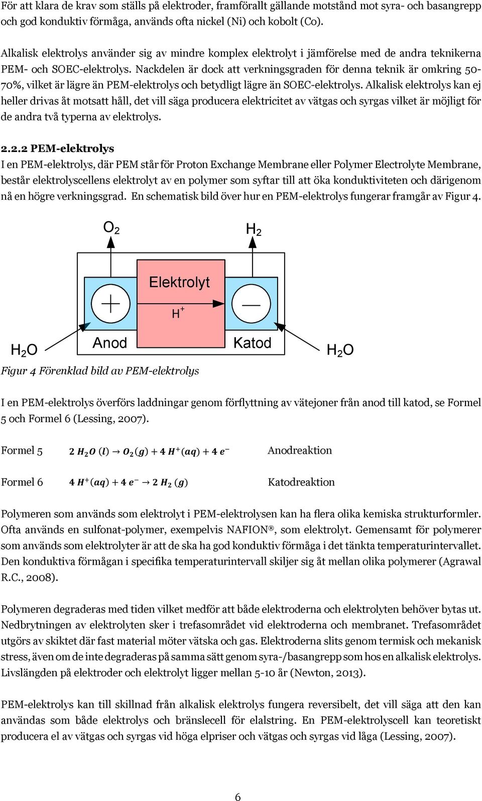 Detta medför att ph lokalt vid anod och katod är lägre respektive högre jämfört med omgivande Detta medför att ph lokalt vid anod och katod är lägre respektive högre jämfört med omgivande elektrolyt.