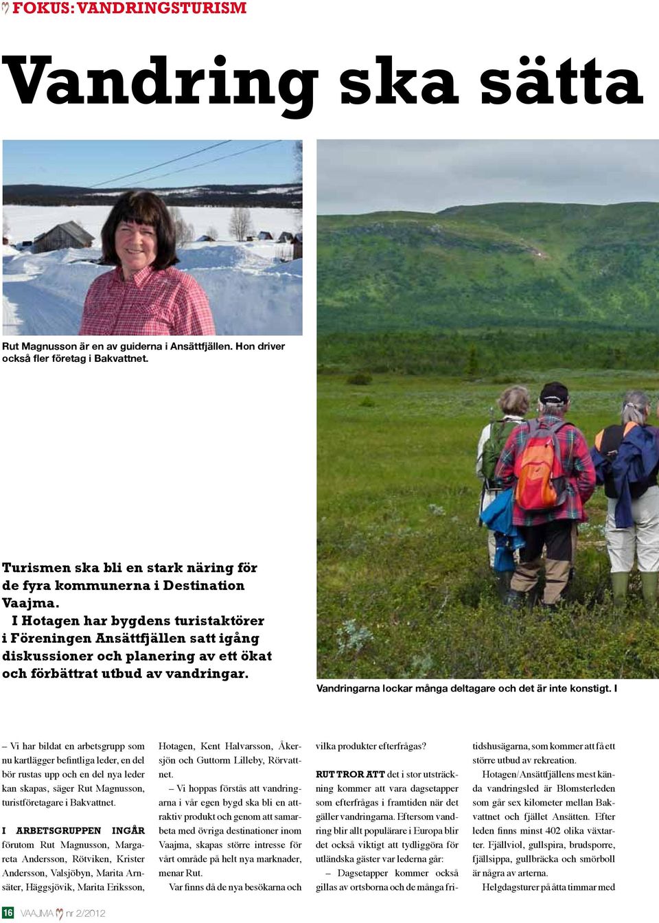 I Hotagen har bygdens turistaktörer i Föreningen Ansättfjällen satt igång diskussioner och planering av ett ökat och förbättrat utbud av vandringar.