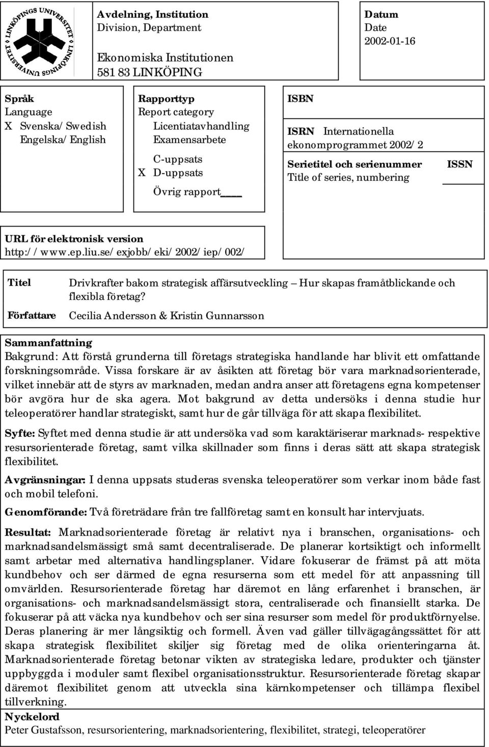 version http://www.ep.liu.se/exjobb/eki/2002/iep/002/ Titel Författare Drivkrafter bakom strategisk affärsutveckling Hur skapas framåtblickande och flexibla företag?