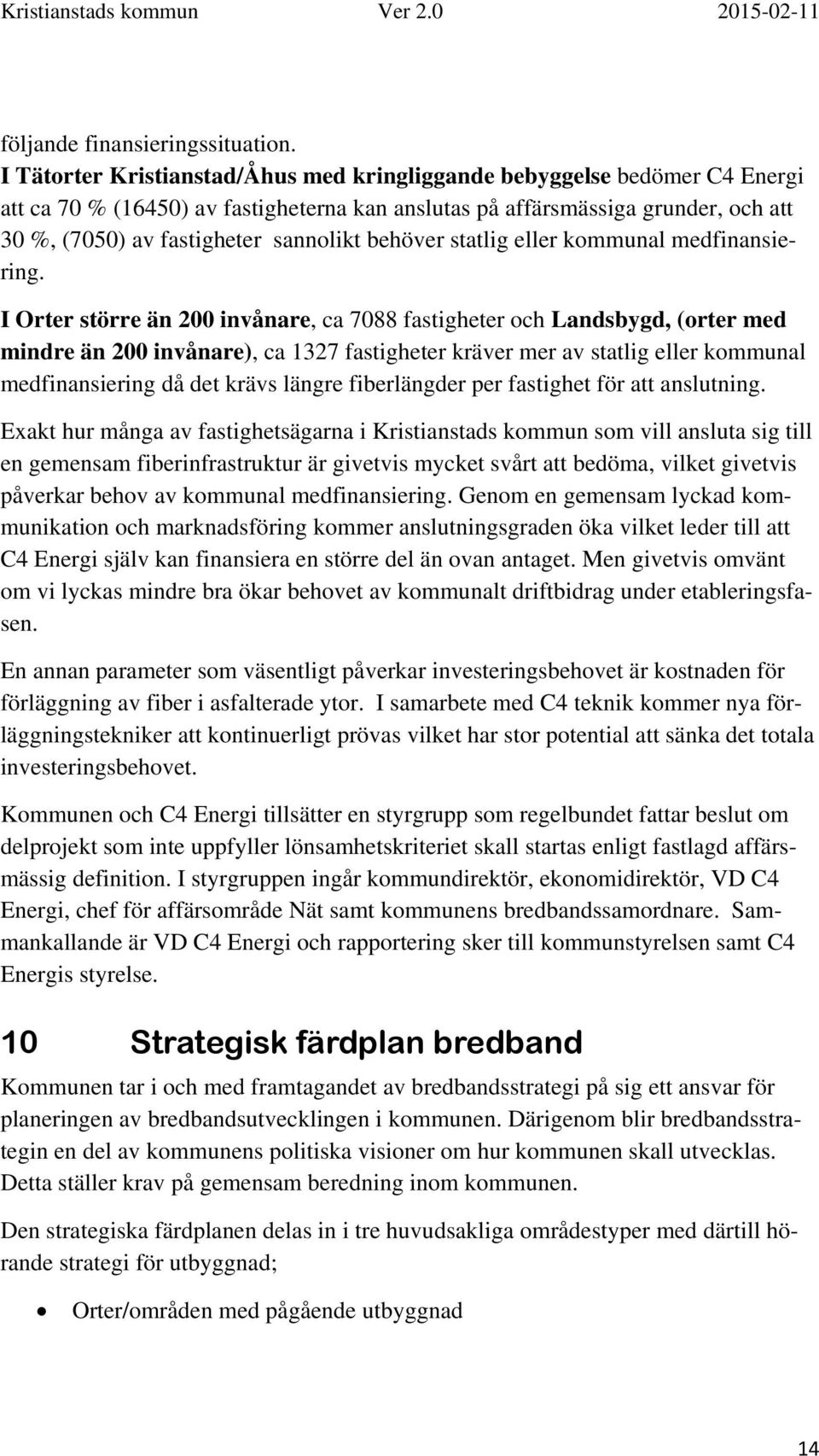 behöver statlig eller kommunal medfinansiering.